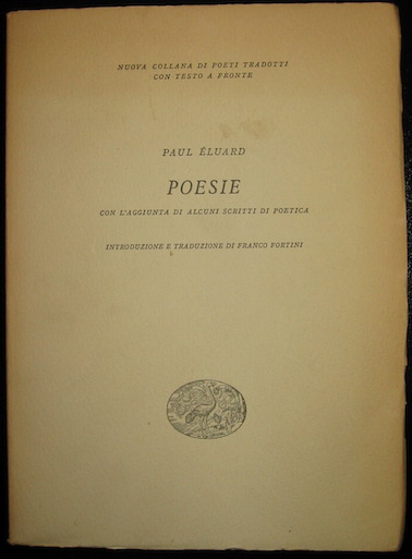 Paul Eluard Poesie con l'aggiunta di alcuni scritti di poetica. Introduzione e traduzione di Franco Fortini 1955  Torino Einaudi